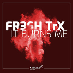 FR3SH TrX - It Burns Me (Snippet)