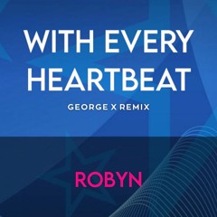 Robyn -  (With Every) Heartbeat (George X Remix)