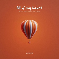 Altero, Michael Shynes - All Of My Heart