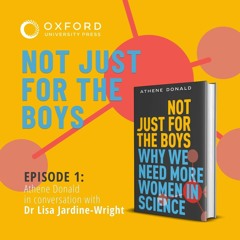 Athene Donald in conversation with Dr Lisa Jardine-Wright - Not Just For the Boys - Episode 1
