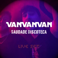 VanVanVan - Saudade Discoteca [Live Set 2024] - Peak Time