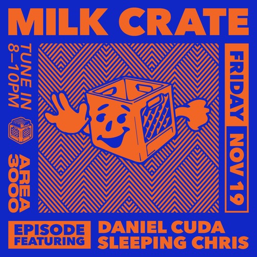 Milk Crate w. Daniel Cuda & Sleeping Chris - 19 November 2021