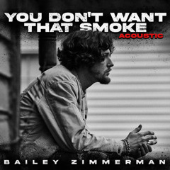 You Don't Want That Smoke. The Acoustic Version.