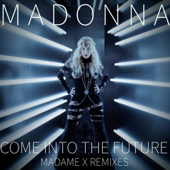 MADONNA - COME INTO THE FUTURE (Madame X Remixes)