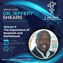 Episode 8 – The Importance of Research and Fatherhood w/ Dr. Jeff Shears