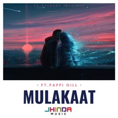 Mulakaat - Jhinda-Music ft Pappi Gill