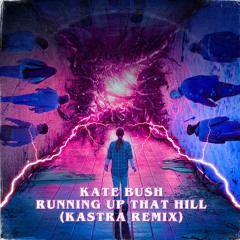 Kate Bush - Running Up That Hill (Kastra Remix) [Stranger Things 4]