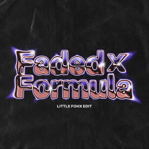 Faded X Formula (Little Fohx Edit)