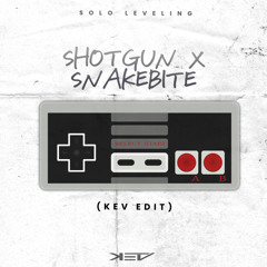 SHOTGUN X SNAKEBITE (KEV EDIT)