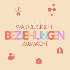 Was glückliche Beziehungen ausmacht | Mathis Sieber