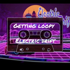 Getting Loopy_Electric Drift