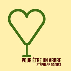Stephane Daoust - Pour Etre Un Arbre