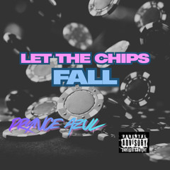 LET TTHE CHIPS FALL