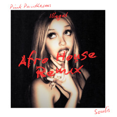 PINKPANTHERESS - ILLEGAL (SOULIS AFRO HOUSE REMIX)