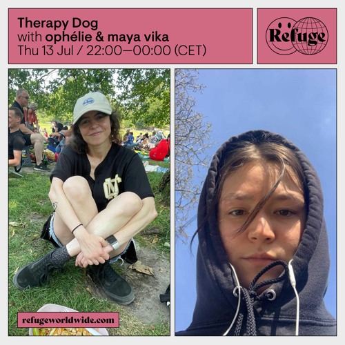 Therapy Dog #17 w/ maya vika & ophélie @ Refuge Worldwide - 13/07/2023