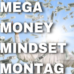 mega money mindset montag