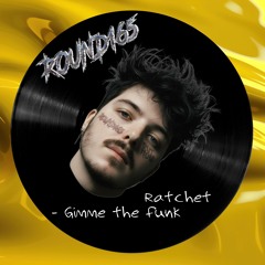 Ratchet - Gimme the funk (R165)