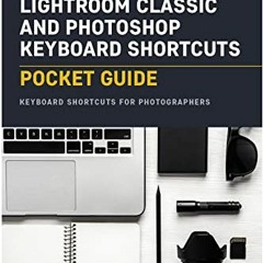 Get [EBOOK EPUB KINDLE PDF] Lightroom Classic and Photoshop Keyboard Shortcuts: Pocke