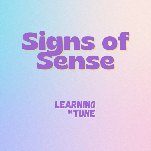 Stream Signs of Sense by Learning in Tune | Listen online for free on ...