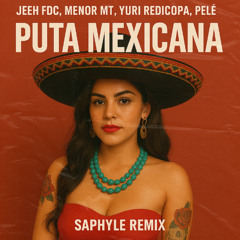 Jeeh FDC, Menor MT, Yuri Redicopa, Pelé - Puta Mexicana (Saphyle Remix)