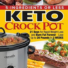 [Download] 5Ingredients or Less Keto Crock Pot Cookbook 21 Day for Rapid Weight Loss and Burn Fat