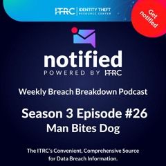 The Weekly Breach Breakdown Podcast by ITRC - Man Bites Dog - S3E26
