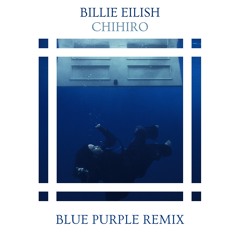 Billie Eilish - CHIHIRO (Blue Purple Remix)