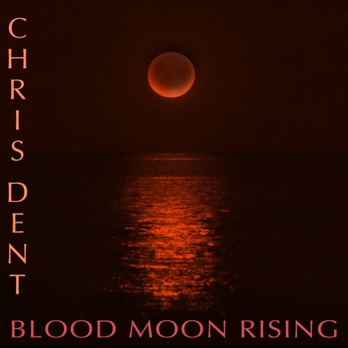 Stream Blood Moon Rising by Chris Dent | Listen online for free on  SoundCloud