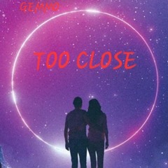 TOO CLOSE