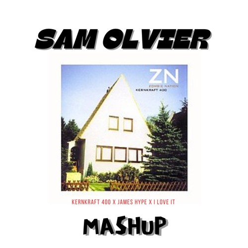 Kernkraft 400 X James Hype X I Love It (SAM OLIVER EDIT)