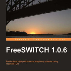 VIEW EBOOK 💚 FreeSWITCH 1.0.6 by  Anthony Minessale,Darren Schreiber,Michael S. Coll