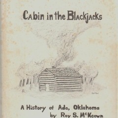 [⚡PDF] ⚡DOWNLOAD  Cabin in the Blackjacks a History of Ada Oklahoma