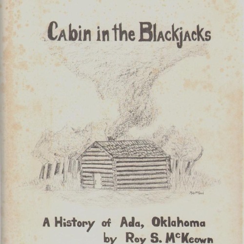 [⚡PDF] ⚡DOWNLOAD  Cabin in the Blackjacks a History of Ada Oklahoma