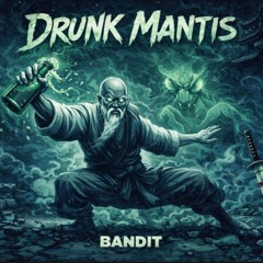BANDIT - DRUNK MANTIS   [FREE DOWNLOAD]