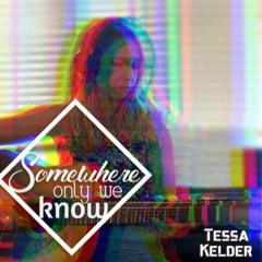 Somewhere only we know (cover) - Tessa Kelder