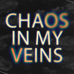 CHAOS IN MY VEINS