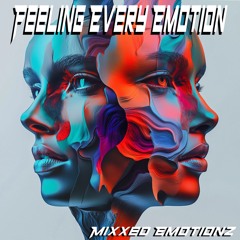 Feeling Every Emotion (All Original Mixx)