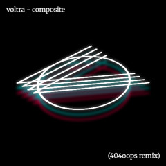 voltra - composite (404oops remix)
