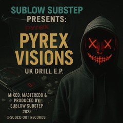 SUBLOW SUBSTEP - 5. Grind Hard ‘PYREX VISIONS’ E.P 2025 ( UK DRILL INSTRUMENTAL )