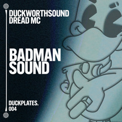 Duckworthsound & Dread MC - Badman Sound [OUT NOW]