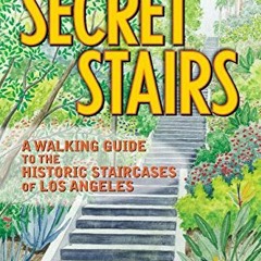 Access [KINDLE PDF EBOOK EPUB] Secret Stairs: A Walking Guide to the Historic Staircases of Los Ange
