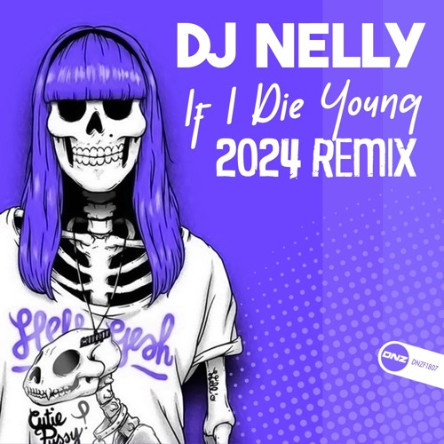 DJ Nelly If I Die Young 2024 ** Out Now To Buy **