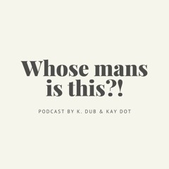 Whose Mans Is This: Episode #004