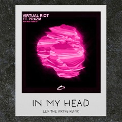 Virtual Riot ft. PRXZM - In My Head (Leif The Viking Remix)