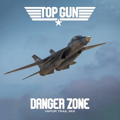 Top Gun - Danger Zone (Vapor Trail Mix)