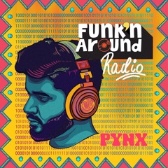 FUNK'N AROUND RADIO 0007 - PYNX