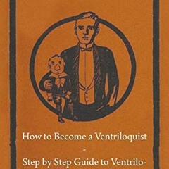 free EPUB 📌 How to Become a Ventriloquist - Step by Step Guide to Ventriloquism, fro