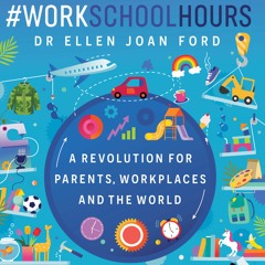 #WorkSchoolHours: A Revolution for Parents, Workplaces and the World