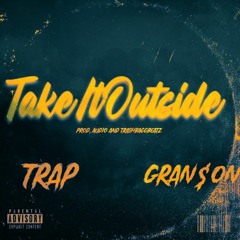 Take It Outside ft TRAP Prd (Audio&TrashBaggBeatz)