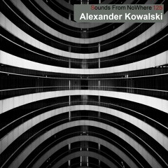 Sounds From NoWhere Podcast #125 - Alexander Kowalski
